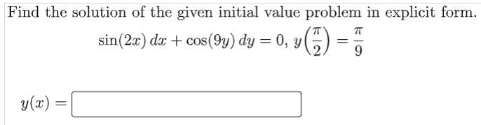 Find the solution of the given initial value problem in explicit form.
sin(2x) dx + cos(9y) dy = 0, y
(5)
9
y(x)

