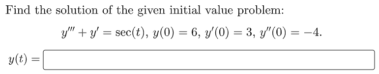 Find the solution of the given initial value problem:
y" + 3/ = sec(t), y(0) = 6, y'(0) = 3, y"(0) = -4.
y(t)
