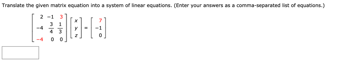 Translate the given matrix equation into a system of linear equations. (Enter your answers as a comma-separated list of equations.)
2 -1
3
3
-4
4
1
-1
3
-4

