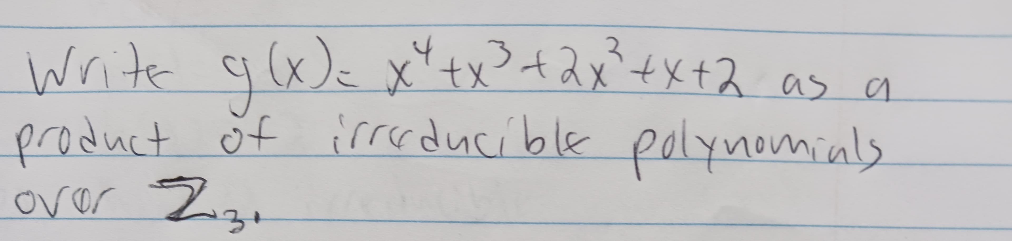 Write g(x) = x²+x²³ + 2x² + x +2
as a
product of irreducible polynomials
over 2.₂.
за