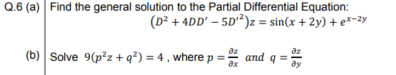 Find the general solution to the Partial Differential Equation:
(D² + 4DD' – 5D'²)z = sin(x + 2y) + e*-2y
