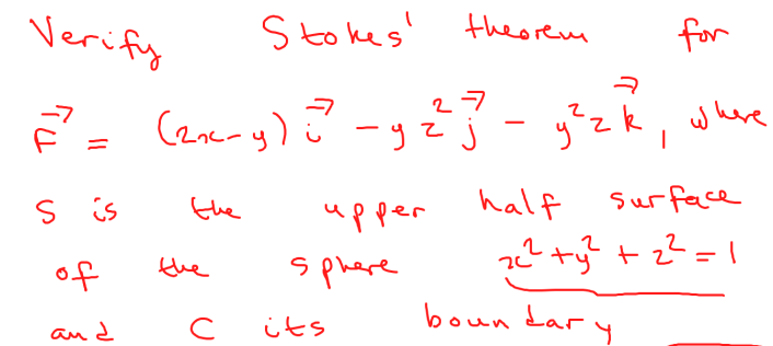 Verify
Stokes!
theorem
for
ㅋ
F² = (2x-y)=² - y²²}? - y²zk, where
23 учек,
-учј
Sis
of
and
the
the
с
upper
sphere
its
half
Surface
x² + y² +2²=1
boundary