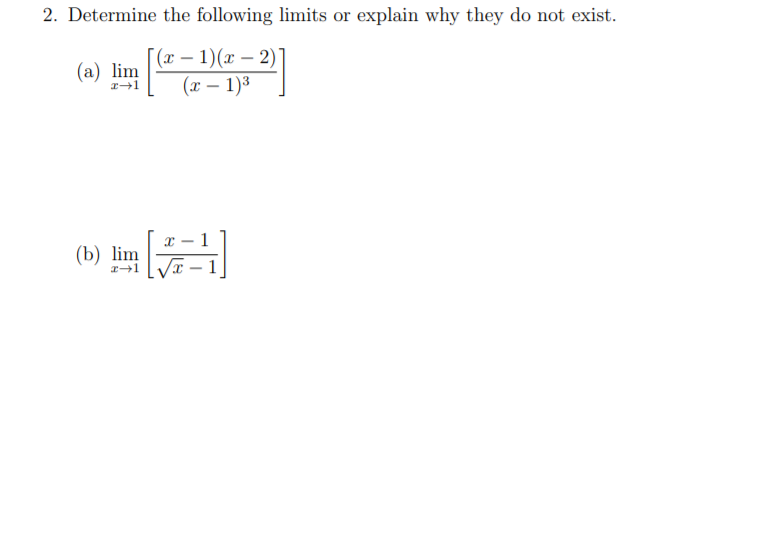2. Determine the following limits or explain why they do not exist.
(х — 1) (х — 2)
(л — 1)3
-
(a) lim
(b) lim
