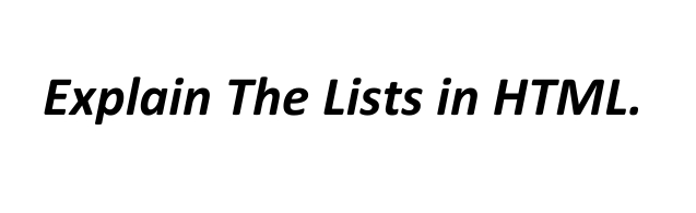 Explain The Lists in HTML.