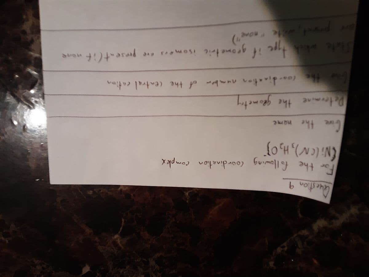 Question 9
For the following Courdination complex
(Ni(eN), H,O3
name
Petermine the geometry
the (os-dination number of the central eation
present(if none
iSom
one
