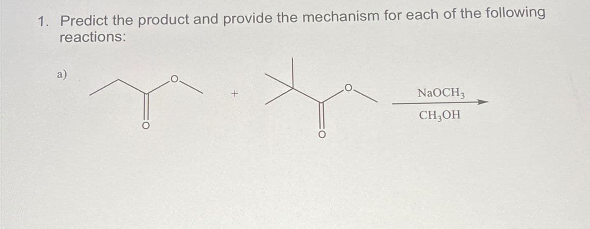1. Predict the product and provide the mechanism for each of the following
reactions:
a)
+
NaOCH3
CH3OH