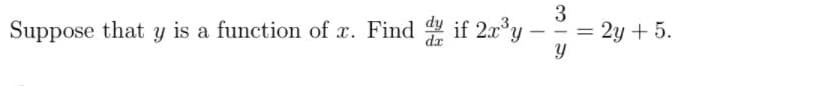 Suppose that y is a function of x. Find if 2.x°y
3
2y + 5.

