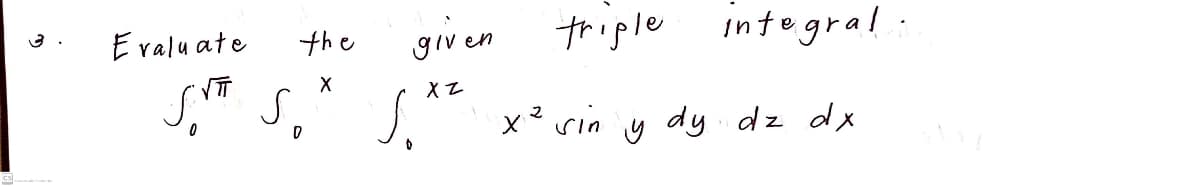 Eralu ate
the
given
triple
integral:
S," S,
dy dz dx
