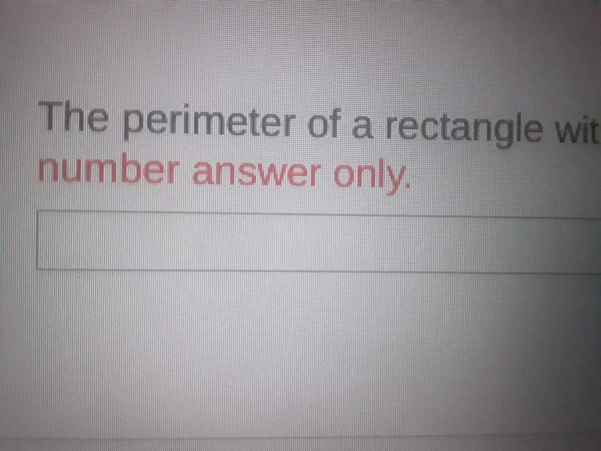 The perimeter of a rectangle wit
number answer only.
