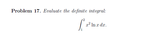 Problem 17. Evaluate the definite integral:
x² In x dx.
