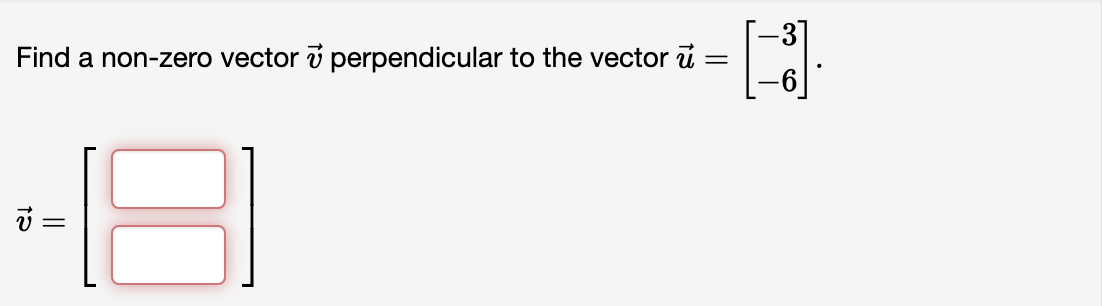 Find a non-zero vector 7 perpendicular to the vector u
=
v =
3
[33]