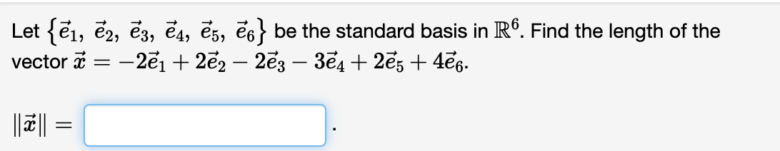 Let (₹1, ₹2, ₹3, ē4, 25, 26} be the standard basis in Rº. Find the length of the
vector x = -221 + 2ē2 − 2ē3 − 3ě4 + 2ē5 + 4e6.
||||
=