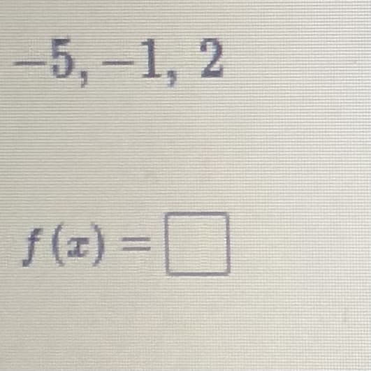 -5, -1, 2
f (z) =
