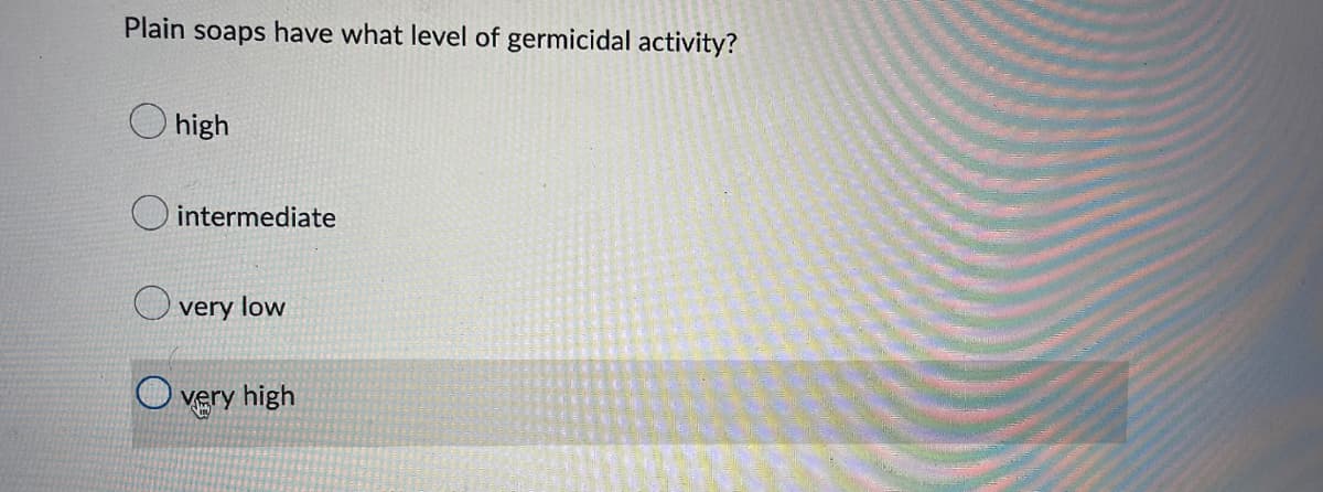 Plain soaps have what level of germicidal activity?
high
intermediate
very low
O very high