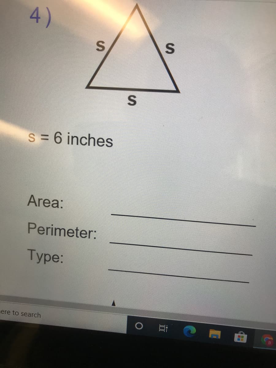 4)
S= 6 inches
Area:
Perimeter:
Тype:
ere to search
%24
