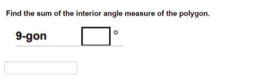 Find the sum of the interior angle measure of the polygon.
9-gon
