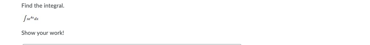 Find the integral.
Show
your
work!
