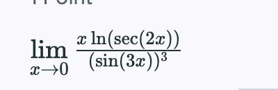 lim
x In(sec(2a))
(sin(3x))3
