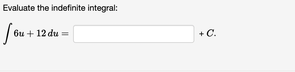 Evaluate the indefinite integral:
би + 12 du
+ C.
