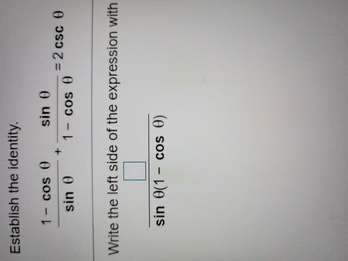 Establish the identity.
COs )
e So -
32 csc 0
1 -cos 0
Write the left side of the expression with
sin 0(1 - cos )
