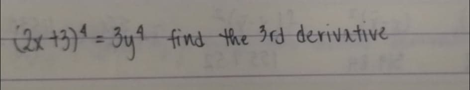 x +3)4 = 3y9 find the 3rd derivative
21
%3D
