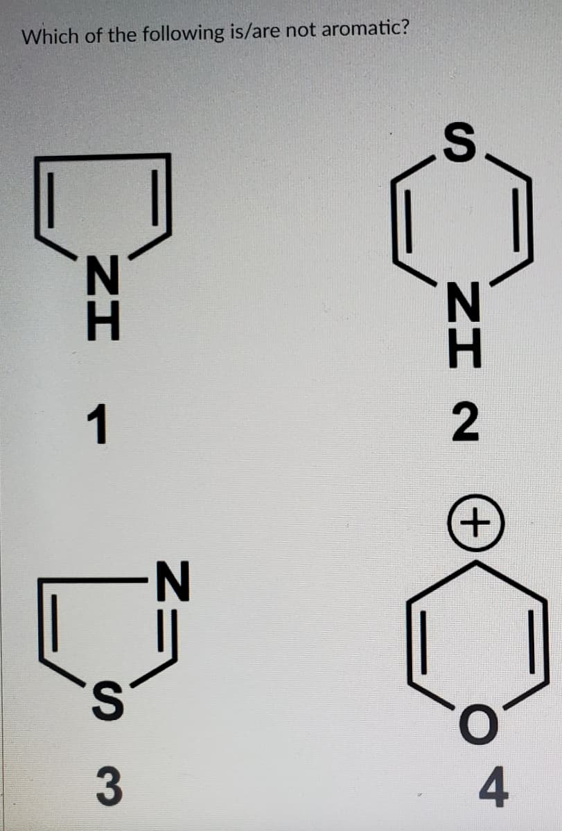 Which of the following is/are not aromatic?
N.
H.
1
3
4
+)
Zー
