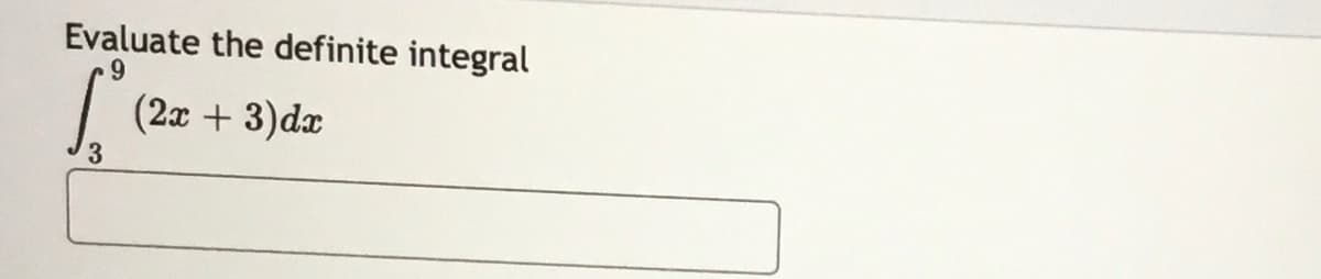 Evaluate the definite integral
6.
(2x + 3)dx
3.

