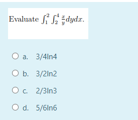 Evaluate dydx.
О а. 3/4ln4
ОБ. 3/2In2
O. 2/3ln3
O d. 5/6ln6
