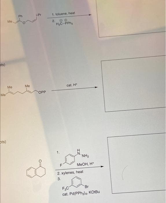 Ph
i-Pr
1. toluene, heat
Me
2.
H,C-PPhg
ts)
Me
Me
cat. H*
Me
OPP
ots)
1.
H.
NH2
MeOH, H+
2. xylenes, heat
3.
F,C
cat. Pd(PPH3)4, KOLBU
Br
