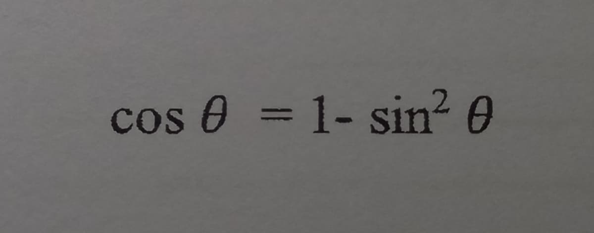 cos 0 = 1- sin? 0
