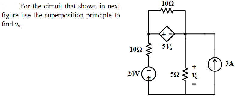 102
For the circuit that shown in next
figure use the superposition principle to
find vo.
5V.
102
1) 3A
20V
50
V.
+ 2° I
