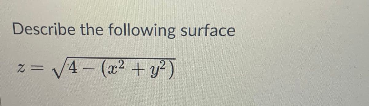 Describe the following surface
V4-(x2 +y²)
