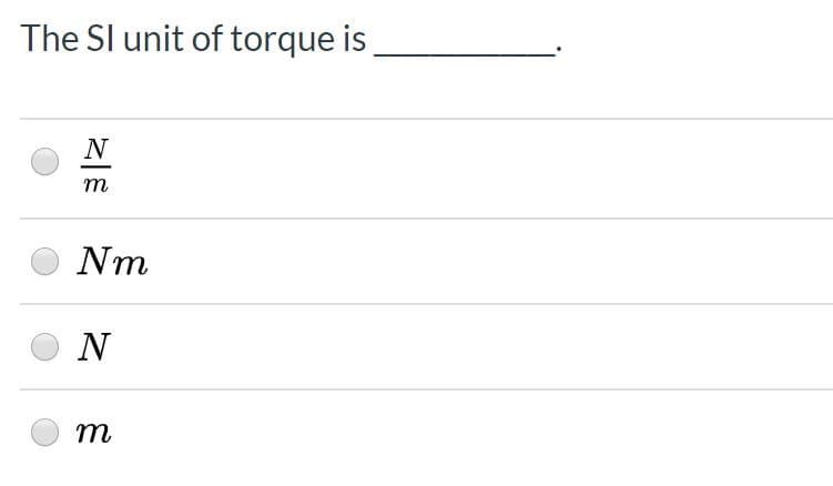 The Sl unit of torque is
Nm
