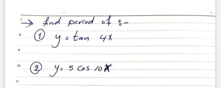 A find period of 8-
tan
ys 4x
10
2)
e yo 5 Cos 10*
11
