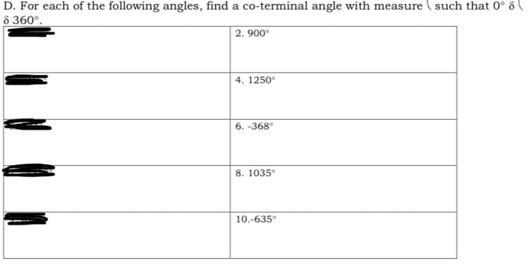 D. For each of the following angles, find a co-terminal angle with measure ( such that 0° 8 (
8 360°.
2. 900°
4. 1250°
6. -368°
8. 1035°
10.-635°
