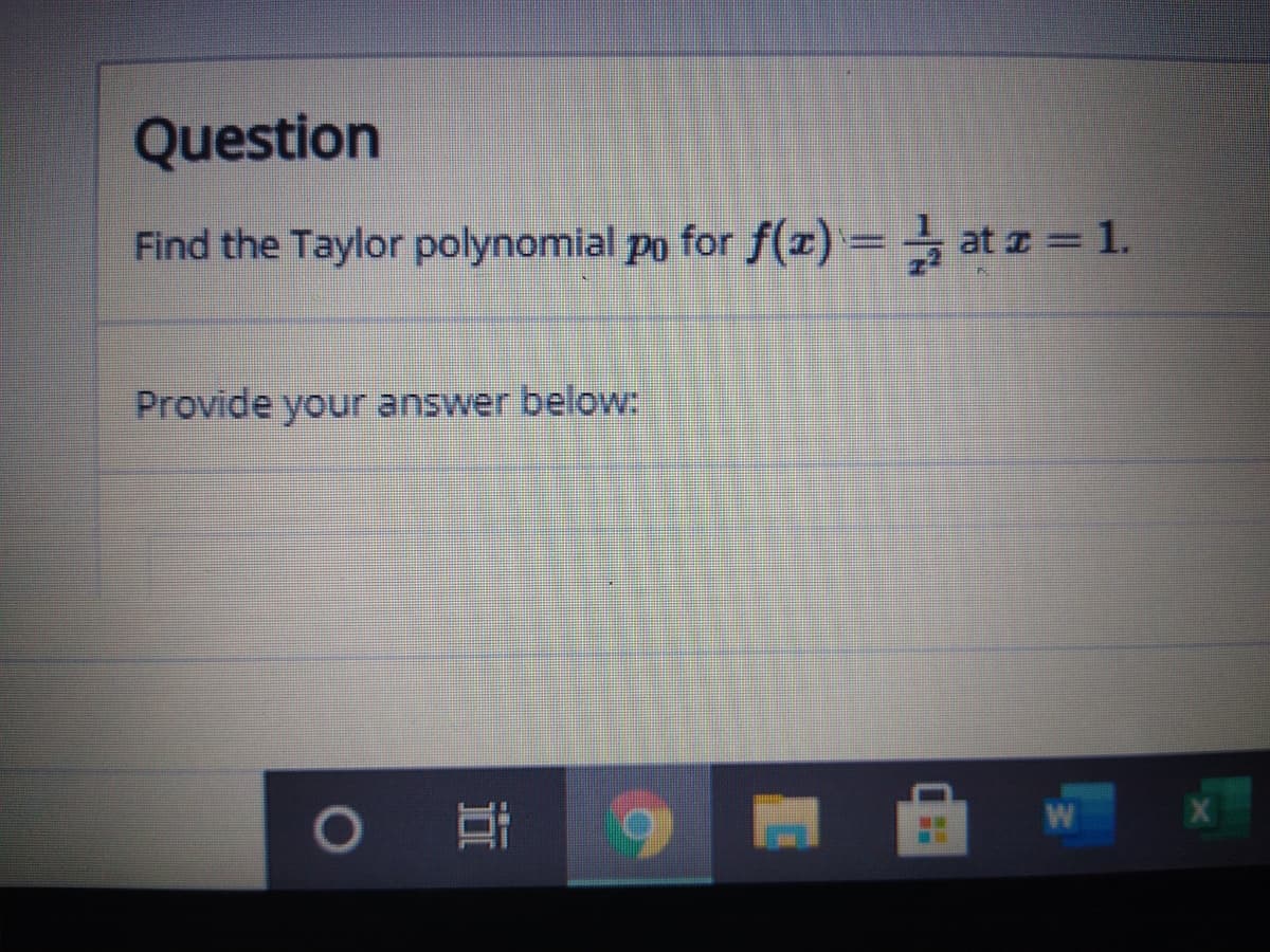 Question
Find the Taylor polynomial po for f(x)3 at z = 1.
Provide your answer below:
W
