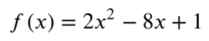 f (x) = 2x2 – 8x + 1
