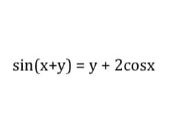 sin(x+y) = y + 2cosx
