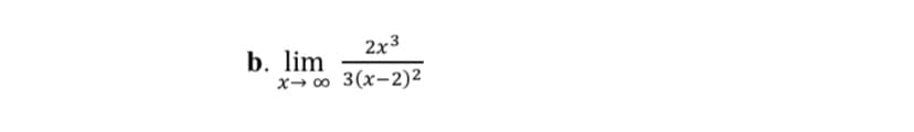 2x3
b. lim
x→ o 3(x-2)2
