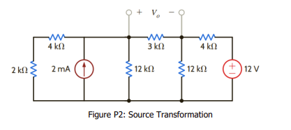 4 kΩ
3 k
4 kn
2 kfl 2 mA
12 k2
12 k!
+) 12 V
Figure P2: Source Transformation
