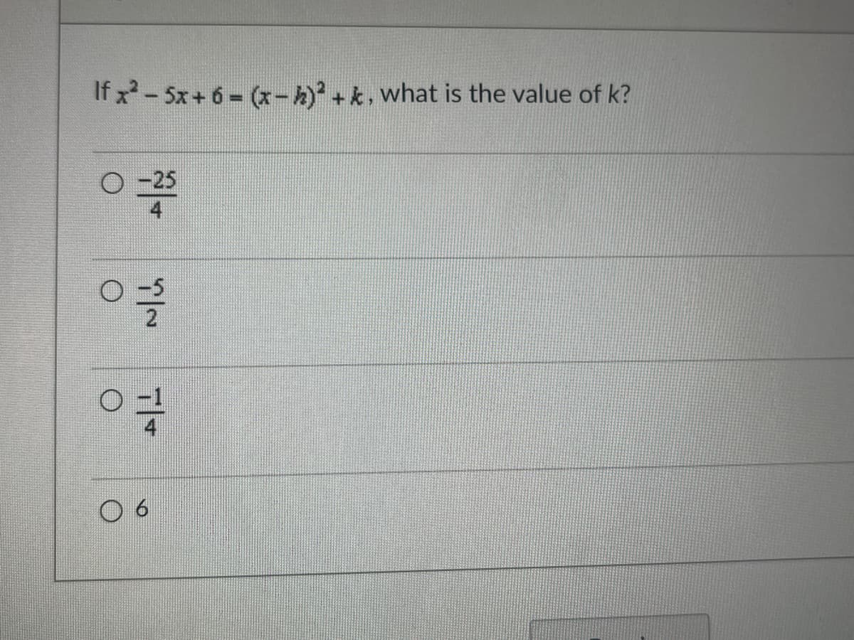 If x² - 5x + 6 = (x - 2)2 + k, what is the value of k?
○ -25
을
앞
712