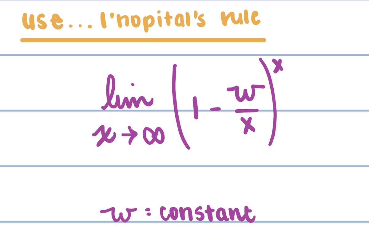 use...l'nopital's rule
lim
w
W÷Constant

