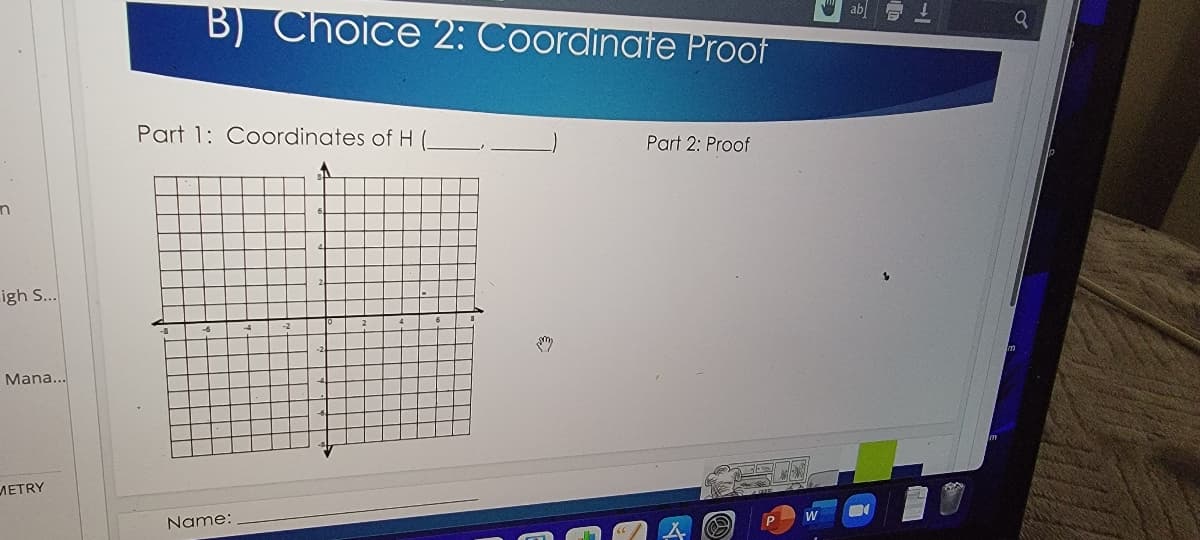 ab
B) Choice 2: Coordinate Proof
Part 1: Coordinates of H (
Part 2: Proof
igh S...
Mana...
ЛЕTRY
Name:
