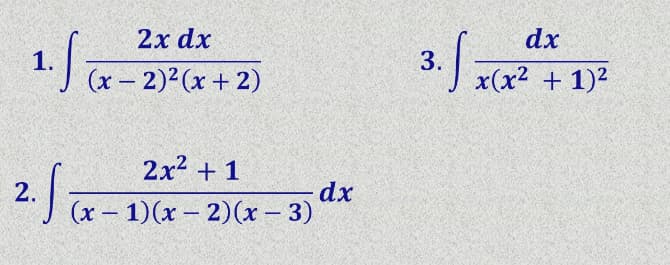 2х dx
dx
1.
") (x- 2)2(x + 2)
3.
x(x2 + 1)²
|
2x? + 1
2.
(x – 1)(x – 2)(x - 3)
dx
|
