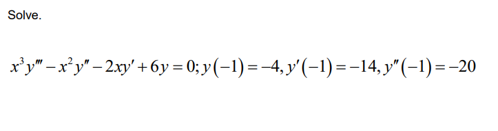 Solve.
'y" -x²y" – 2xy' + 6y = 0; y (-1) =-4, y'(-1) =-14, y"(-1)=-20
