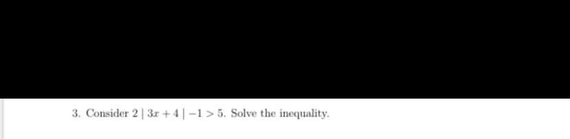3. Consider 2| 3r + 4 | –1 > 5. Solve the inequality.

