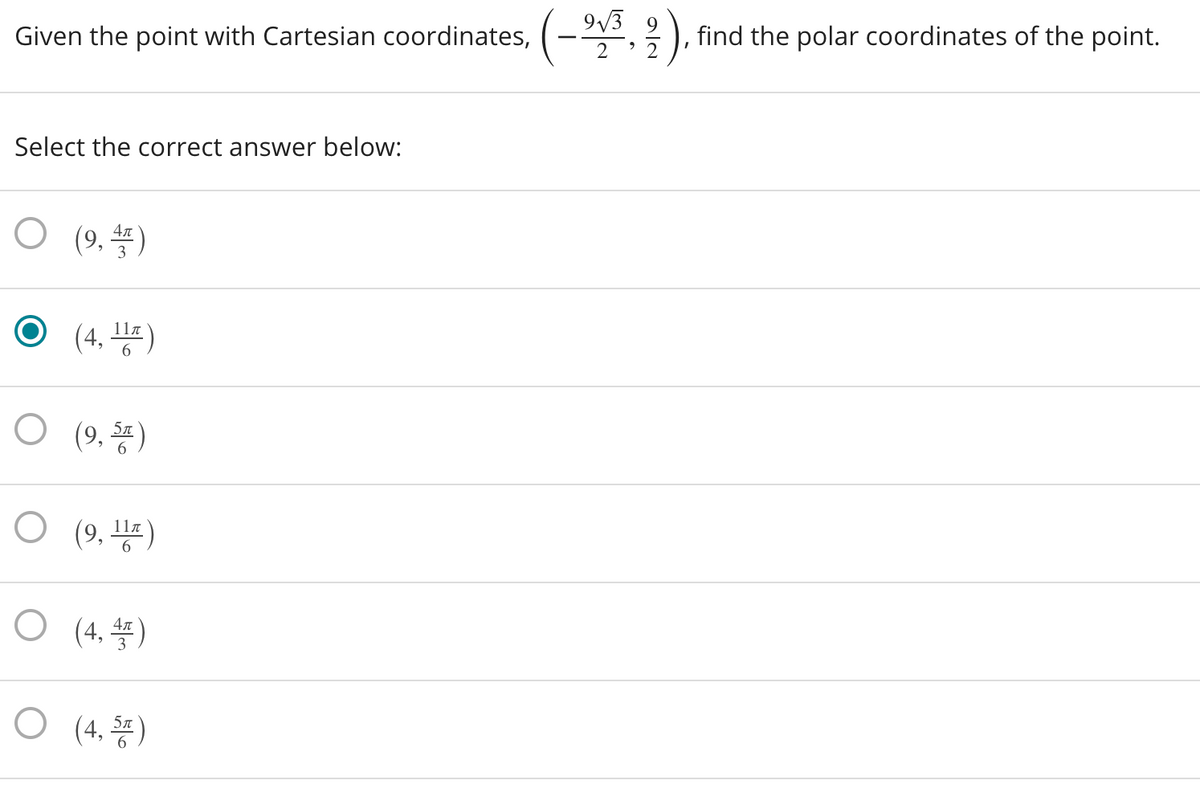 9/3 9
find the polar coordinates of the point.
Given the point with Cartesian coordinates, (- , 2 ).
Select the correct answer below:
O (9. )
O
11n
(4, )
O (9,똥)
5л
O (9,
(9, 풍)
11a
O (4. )
O (4, 똥)
