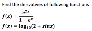 Find the derivatives of following functions
e2x
f(x)
1- ex
