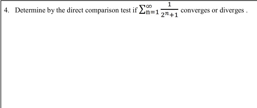 1
100
4. Determine by the direct comparison test if Ln=1
converges or diverges.
2n+1
