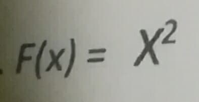 F(x) = X2
%3D
